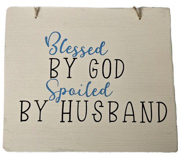 Wood sign "Blessed By God Spoiled By Husband"