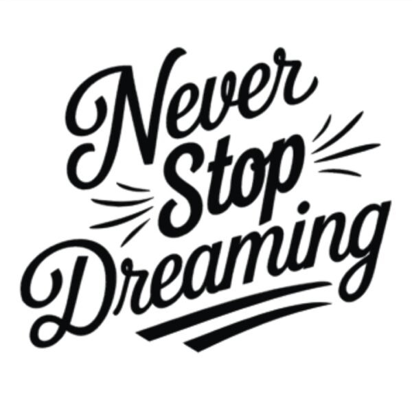 "Never Stop Dreaming" Decal Custom