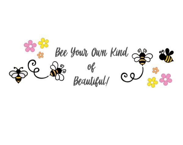 "Bee Your Kind of Beautiful!" Decal Custom