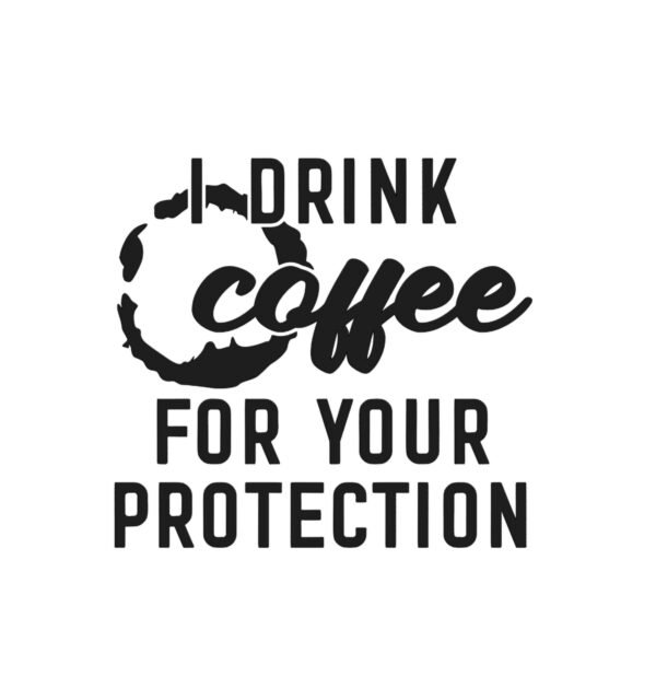 "I drink coffee for your protection" Decal Custom