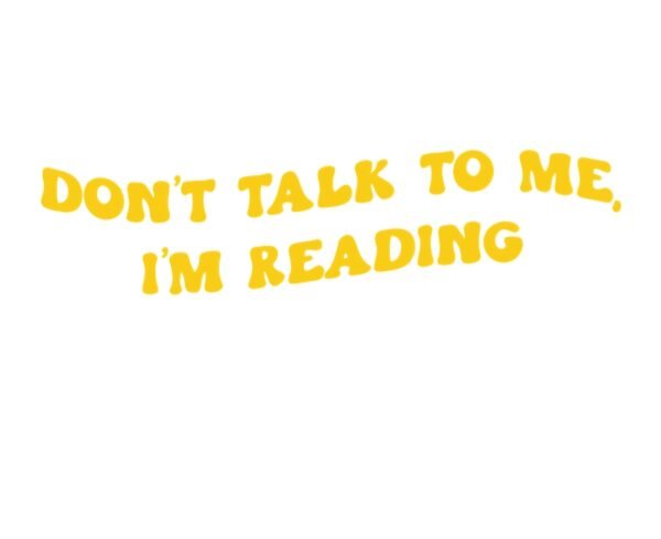 "Don't talk to me, I'm reading" Decal Custom