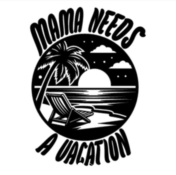 "MAMA NEEDS A VACATION" Decal Custom