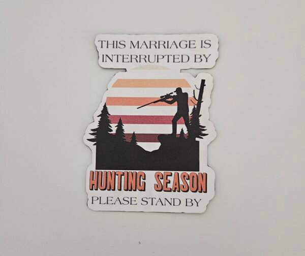Magnet "This marriage is interrupted by hunting season"