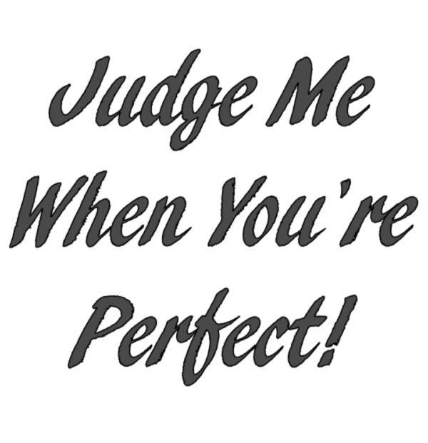 "Judge me when you're perfect!" Decal Custom
