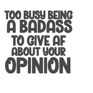 "Too busy for you opinion" Decal