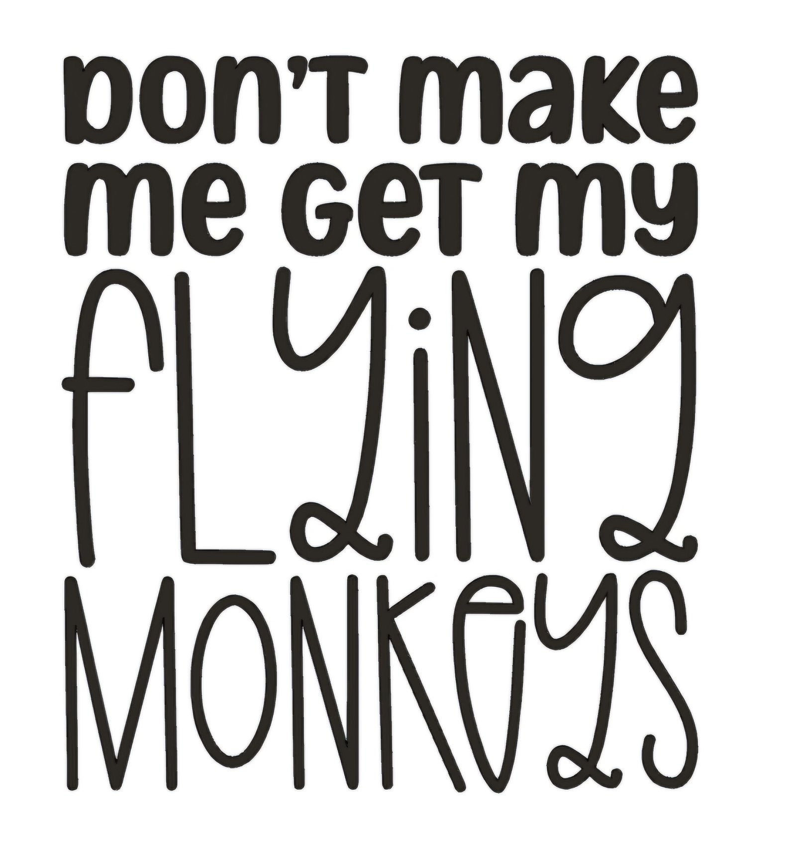 "Don't make me get my flying monkeys" Decal