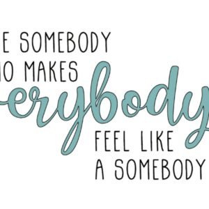 "Make them feel like somebody" Decal
