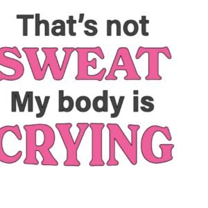 "Not sweat, my body crying" Decal
