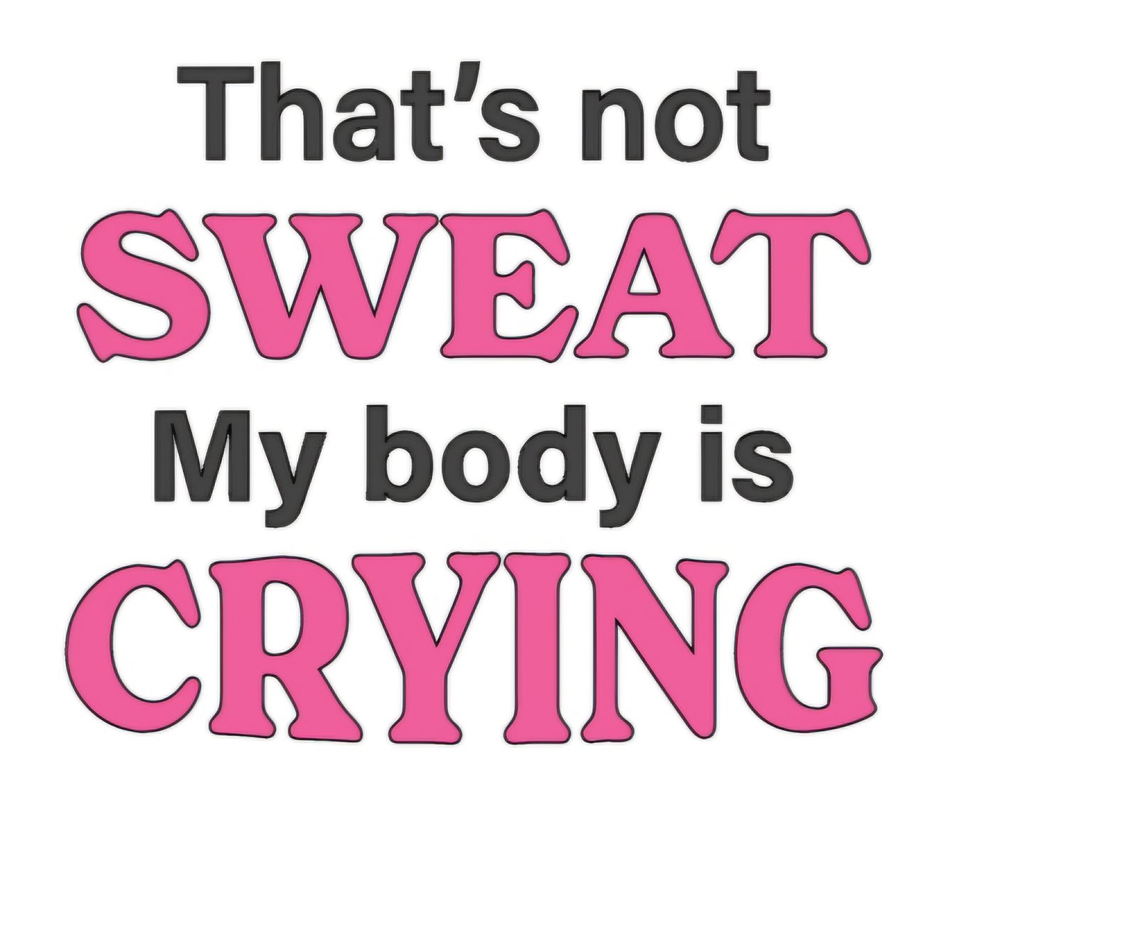 "Not sweat, my body crying" Decal