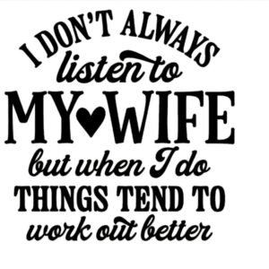 "I don't always listen to my wife" Decal