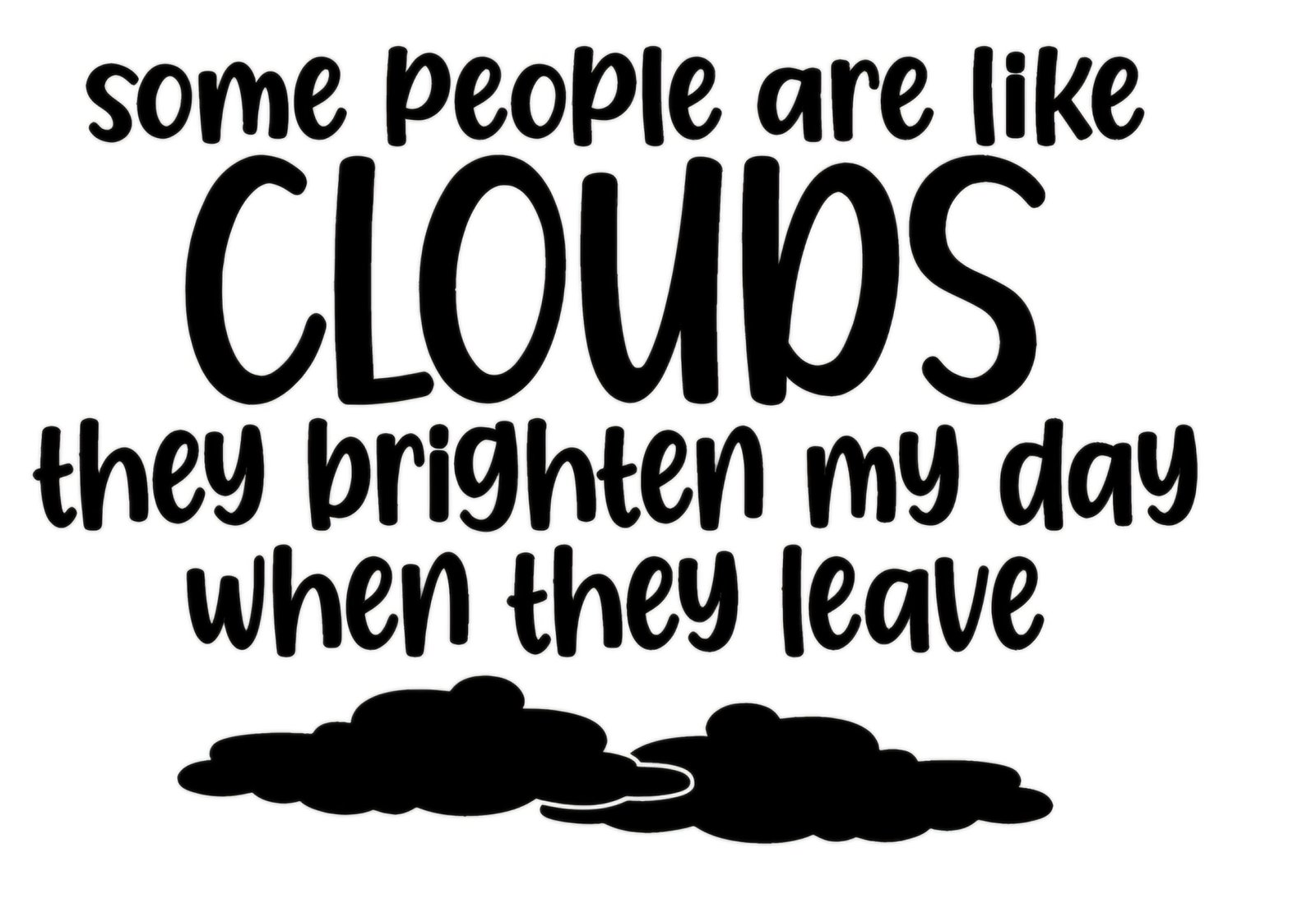 "Some people are like clouds" Decal